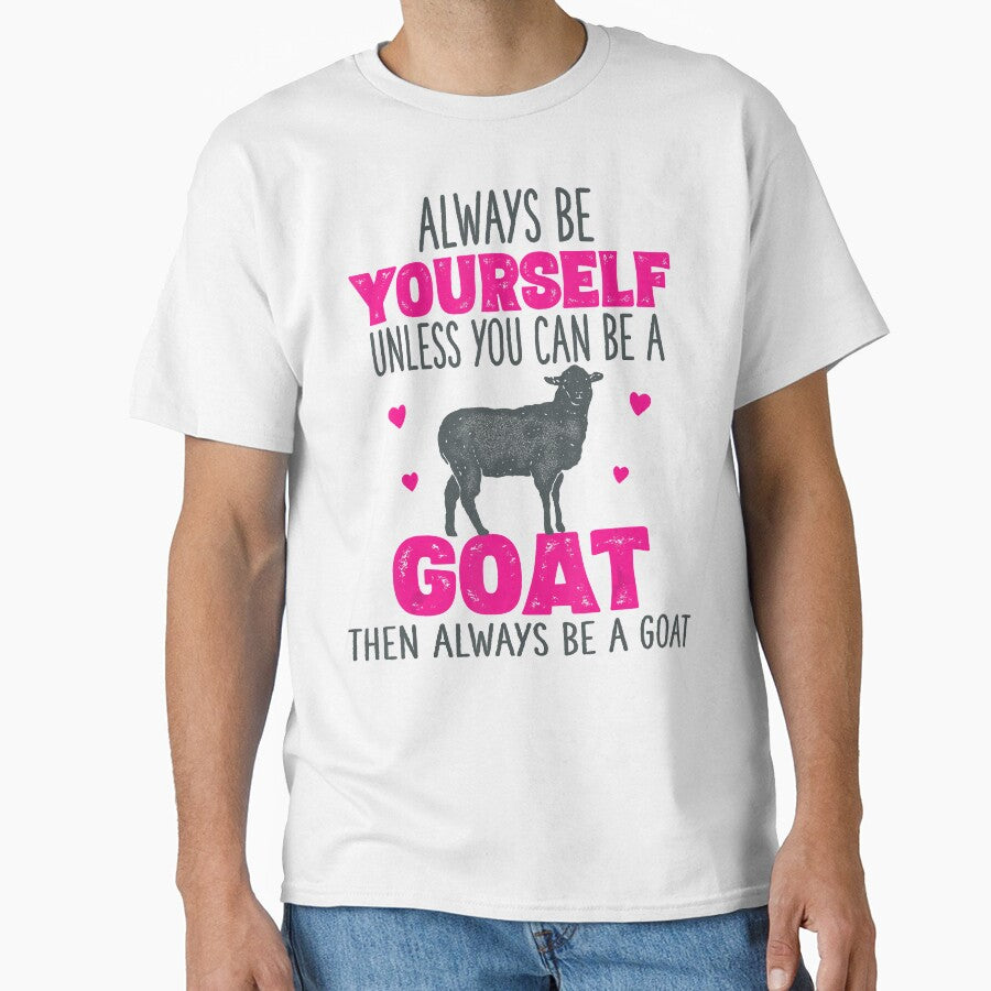 Alway Be Yourself Unless You Can Be A Goat Then Always Be A Goat by ManishDayal