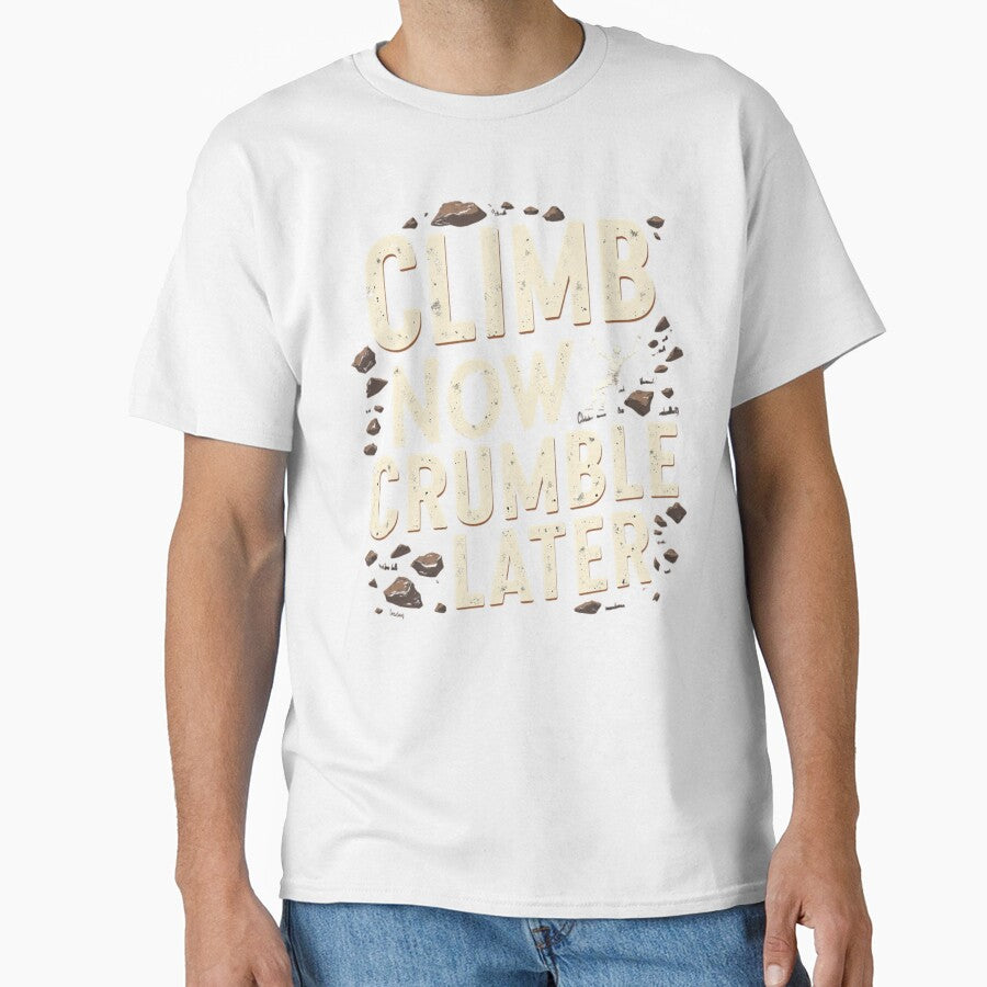 Climb Now Crumble Later by PerkzPrints