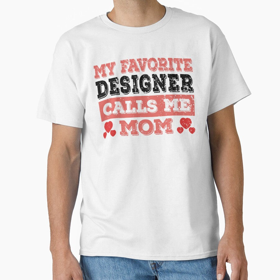 My Favorite Designer Calls Me Mom - Funny Designer Quote Gift Idea For Men and Womens by Mmmm3344