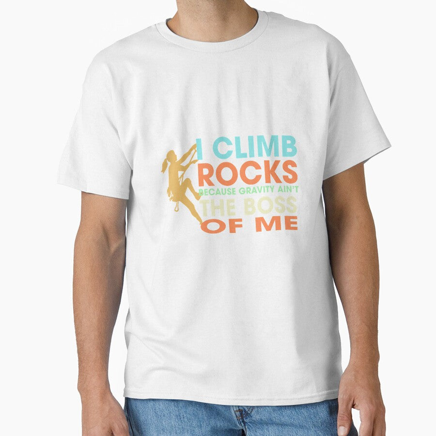 Climbing I Climb Rocks Gravity Aint Boss Of Me Climber by Jutisi