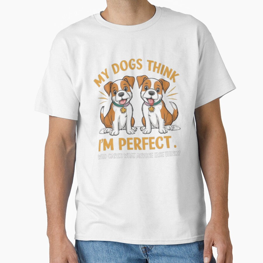 My Dogs Think I’m Perfect – Who Cares About Anyone Else’s Opinion by love3617