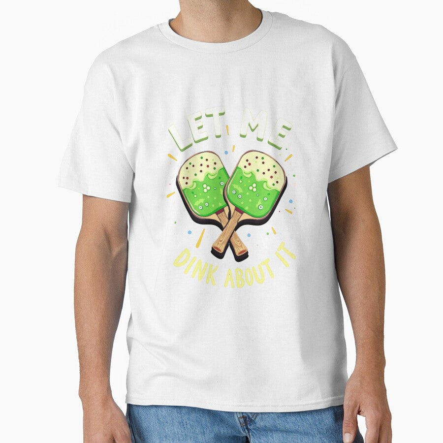 Let Me Dink About It Funny Pickleball Saying by Hananiah Merch