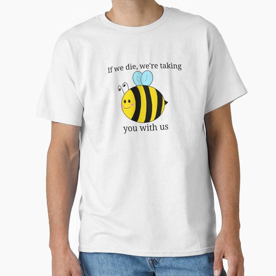 If we die, we're taking you with us bee by lexlshop