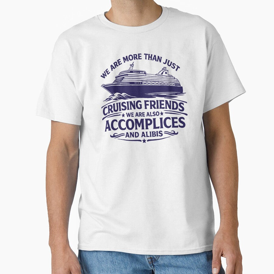 We Are More Than Just Cruising Friends We Are Also Accomplices And Alibis,Friends Vacation by CloudyPress