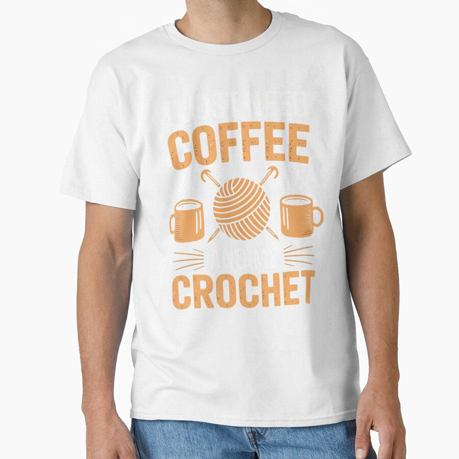 I Just Need Coffee And My Crochet - Craft Lovers Casual Mood by ToriCarylon