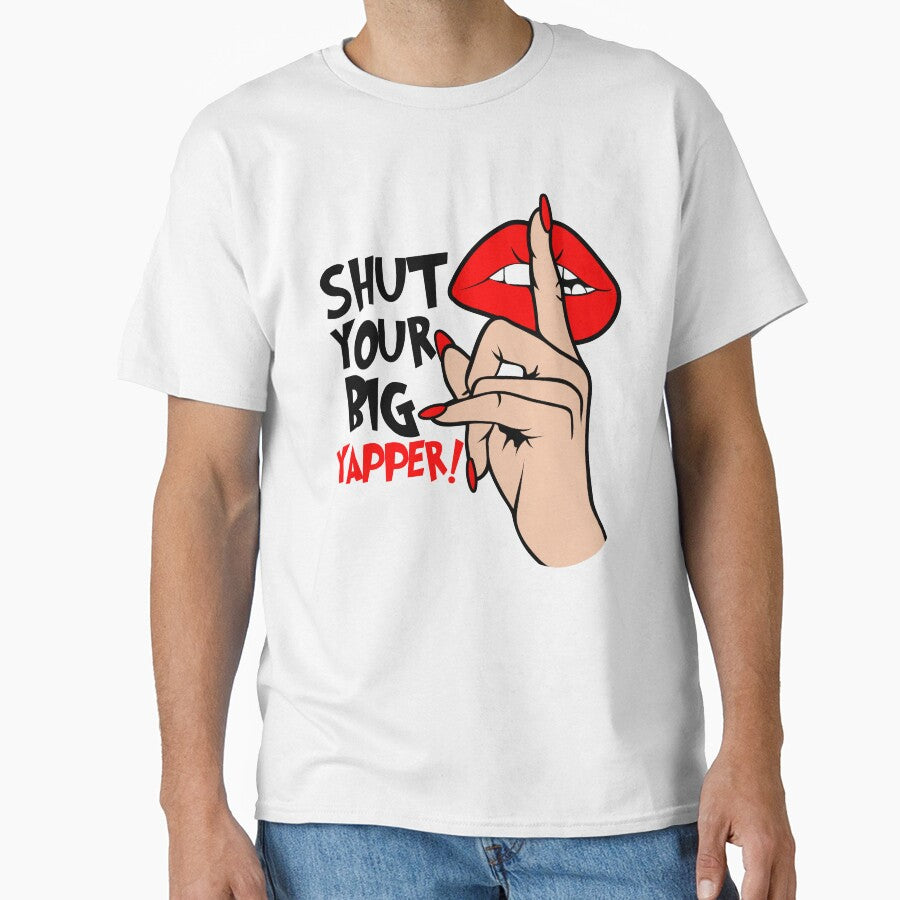Funny Shut Your Big Yapper! Yapper Design by Empiredesigner3