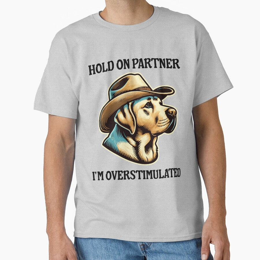 Cowboy Labrador - Hold On Partner I'm Overstimulated Funny by kamrankhan