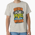 Born to Play Padel Forced to Work Sport by Mr Lee