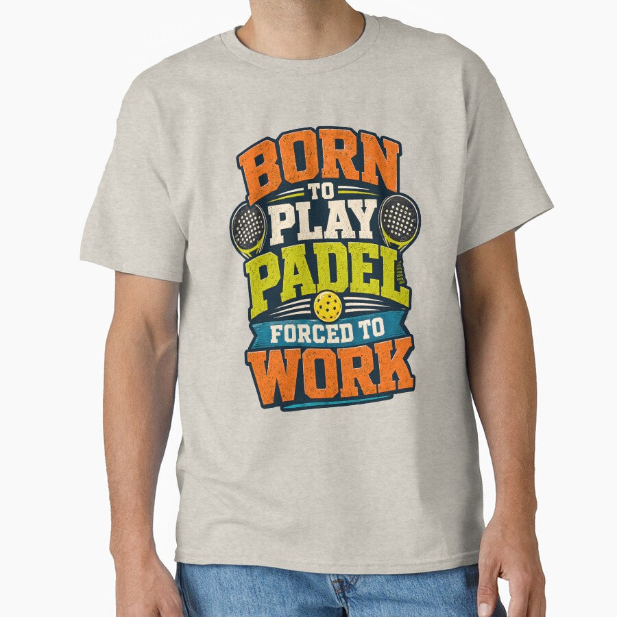 Born to Play Padel Forced to Work Sport by Mr Lee