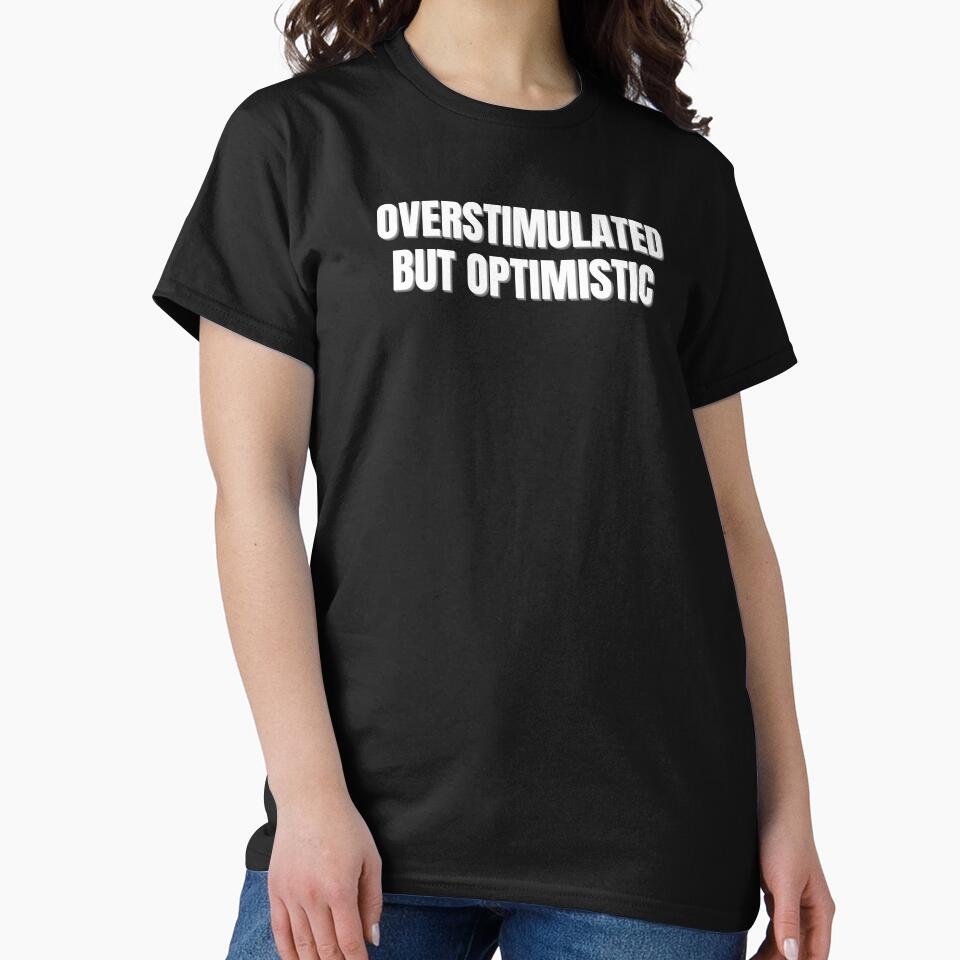 Overstimulated But Optimistic Shirt | ADHD Gift | Neurodivergent Positive Mental Health Tee by auradesign