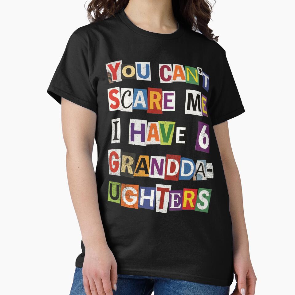 You Can't Scare Me I Have 6 Granddaughters by d247