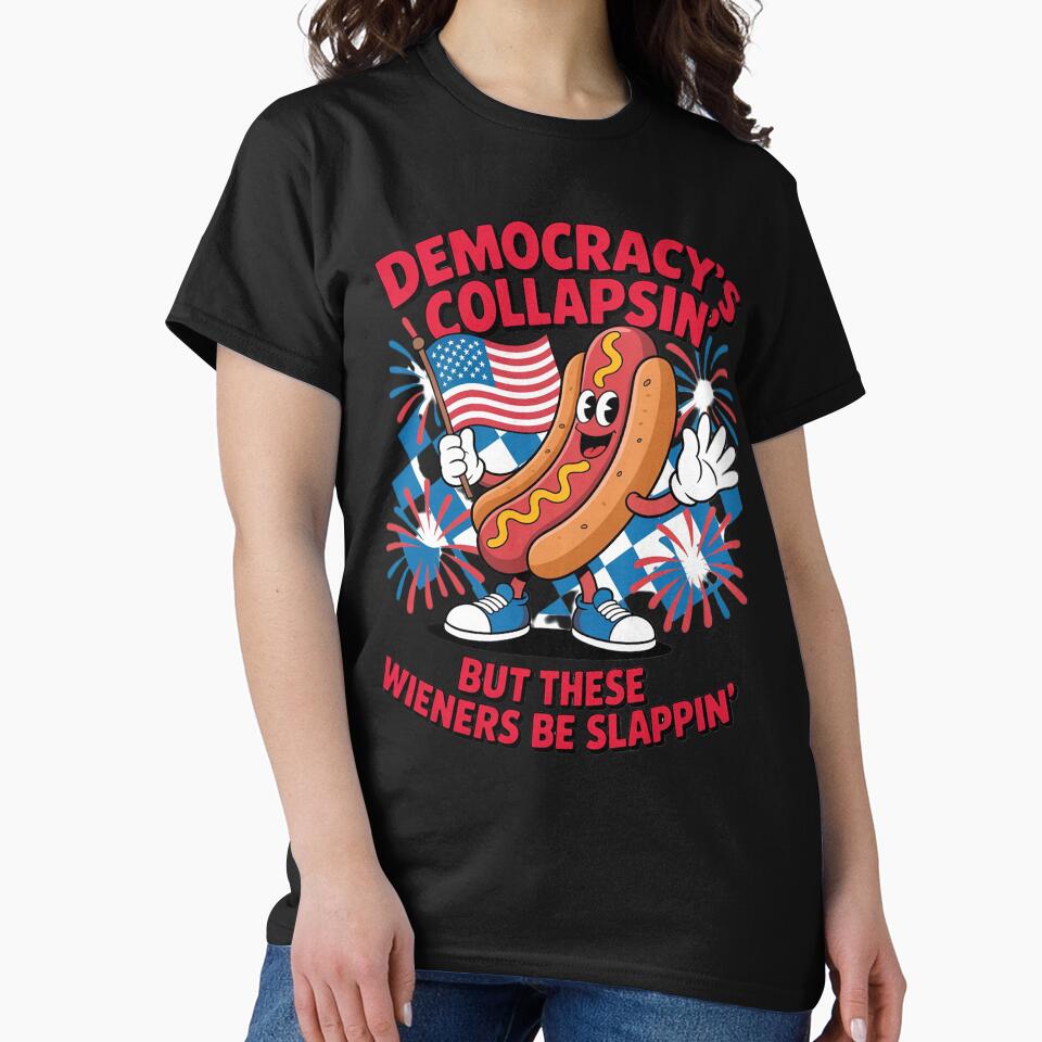 Democracy's Collapsin' But These Wieners Be Slappin' by AmparoBoyle