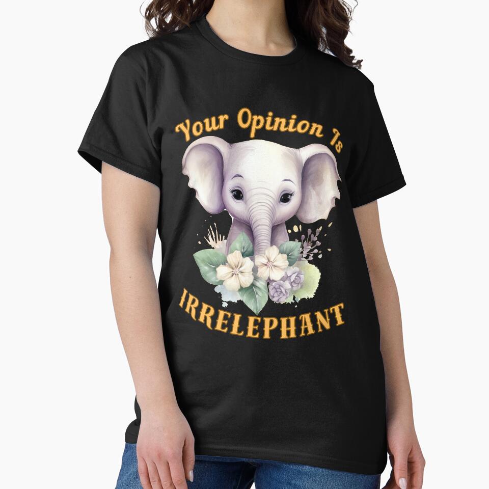 Your Opinion Is Irrelephant. elephant lover by ElephantVibes