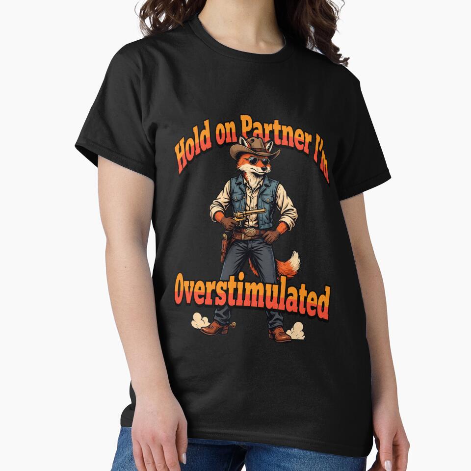 Funny Humor Art Design Funny Cartoon Fox Design Hold on Partner I'm Overstimulated by fantasticdesign