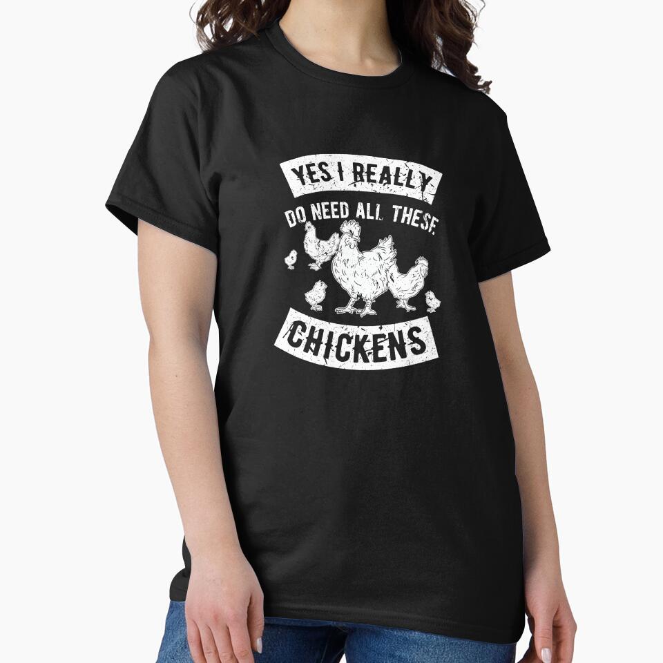 Yes I Need All These Chickens Farmer Birthday Gift by haselshirt