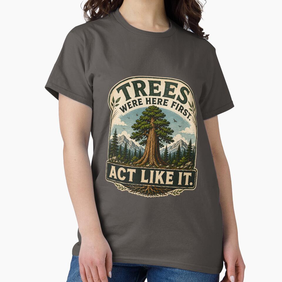 Trees Were Here First. Act Like It. by Stylishly Eco