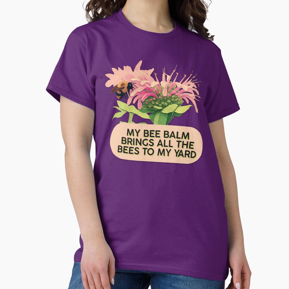 Bee Balm Brings All The Bees To My Yard Funny Gardening Meme by pulse_retail