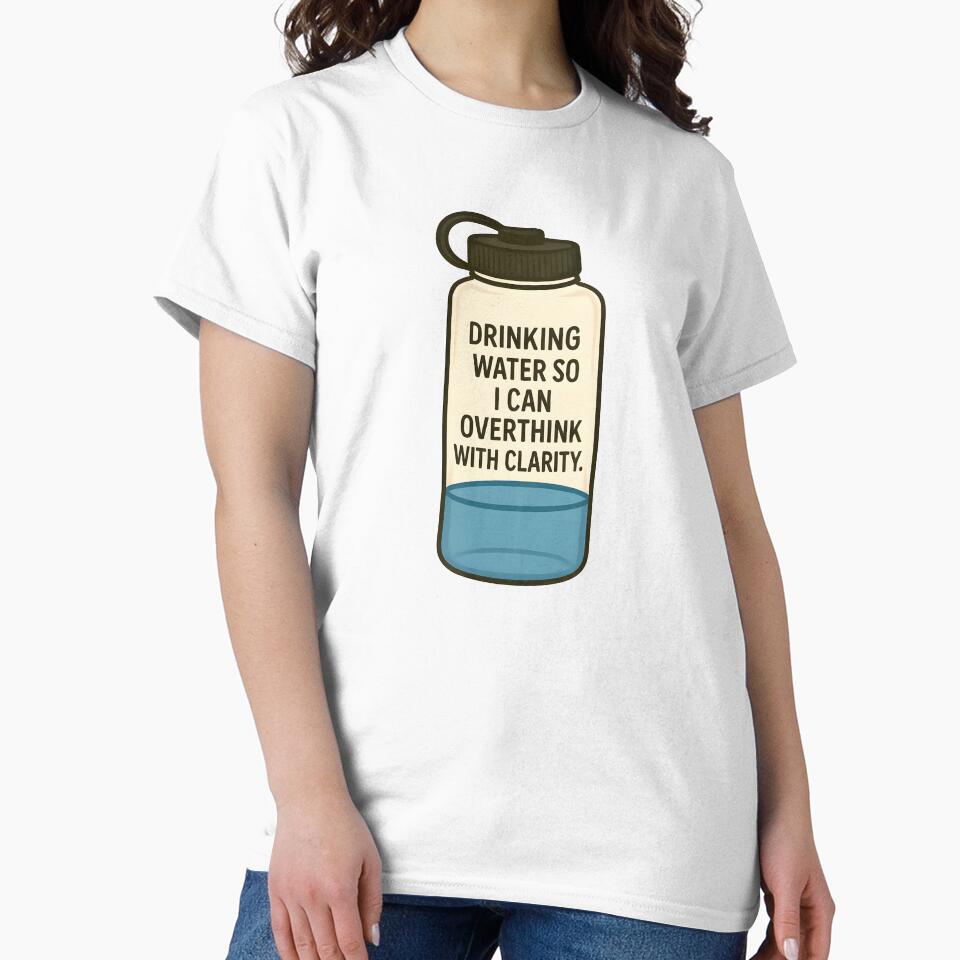 Drinking Water So I Can Overthink With Clarity Funny Hydration Design by allogy
