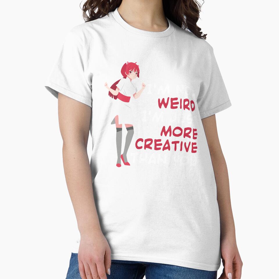 I'm Not Weird I'm Just More Creative Than You Anime by KrisCho