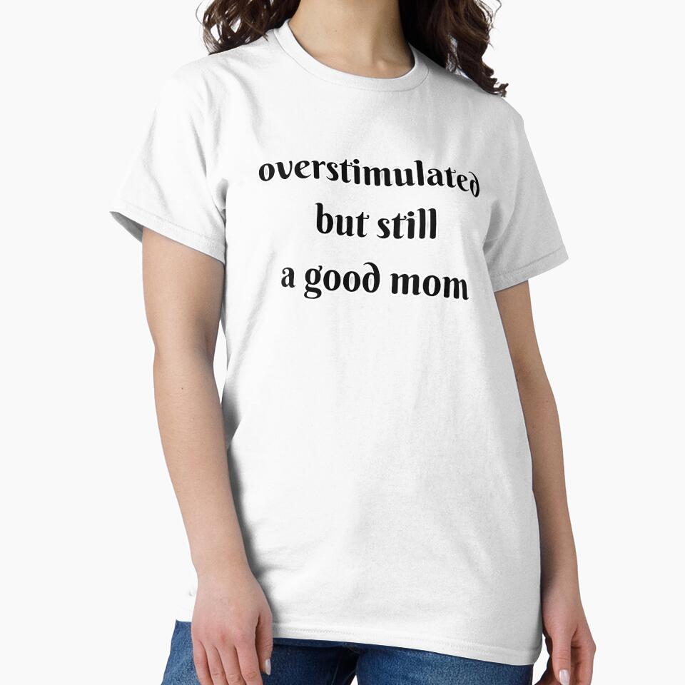 overstimulated but still a good mom by AlyssasCreativeBoutique
