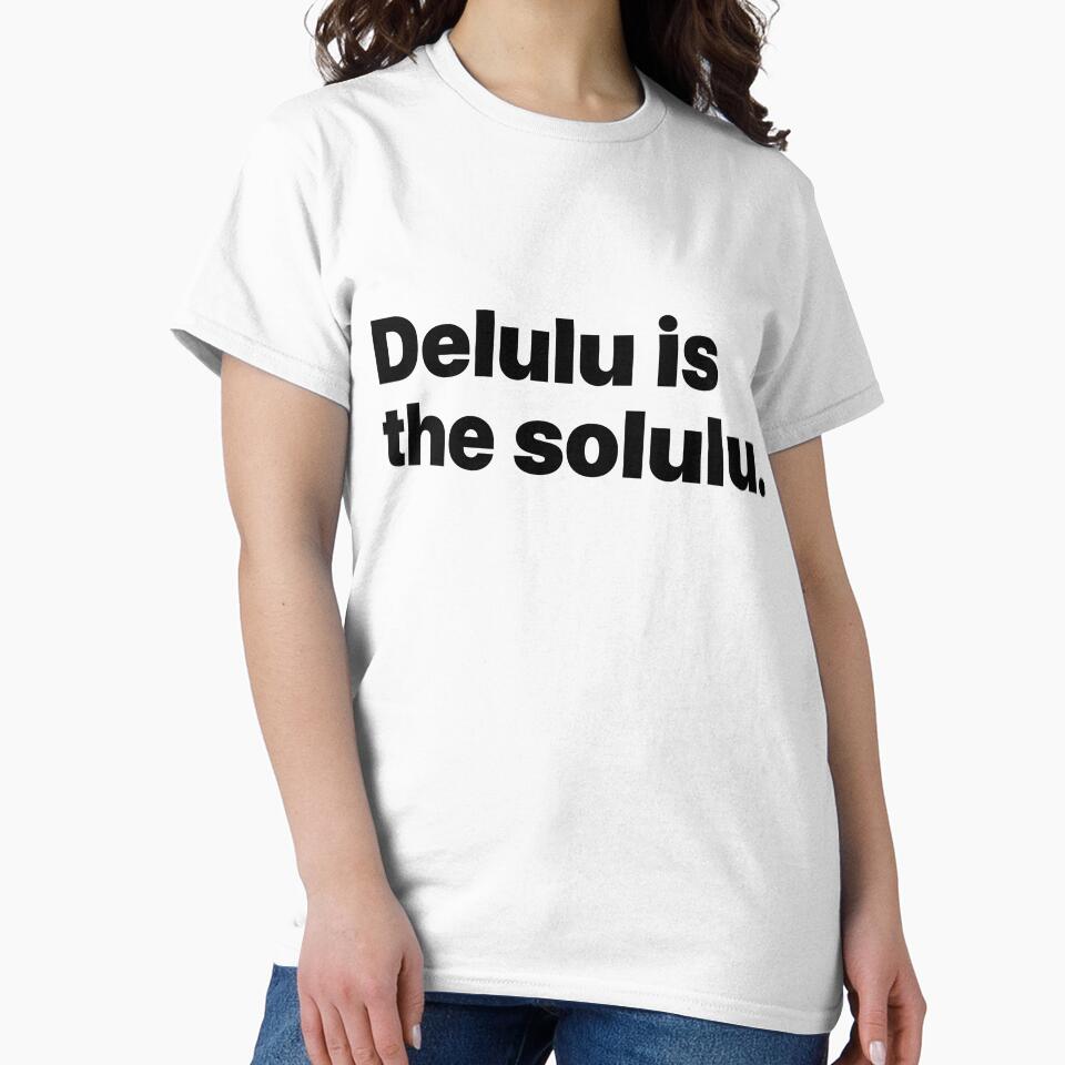 Delulu is the solulu. by Quepepa