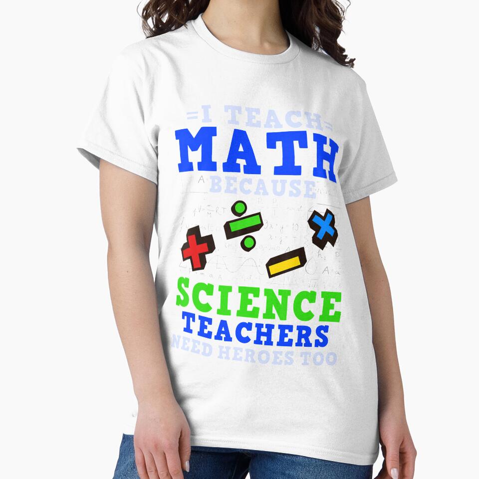 I Teach Math Because Science Teachers Need Hero by klawiter86322