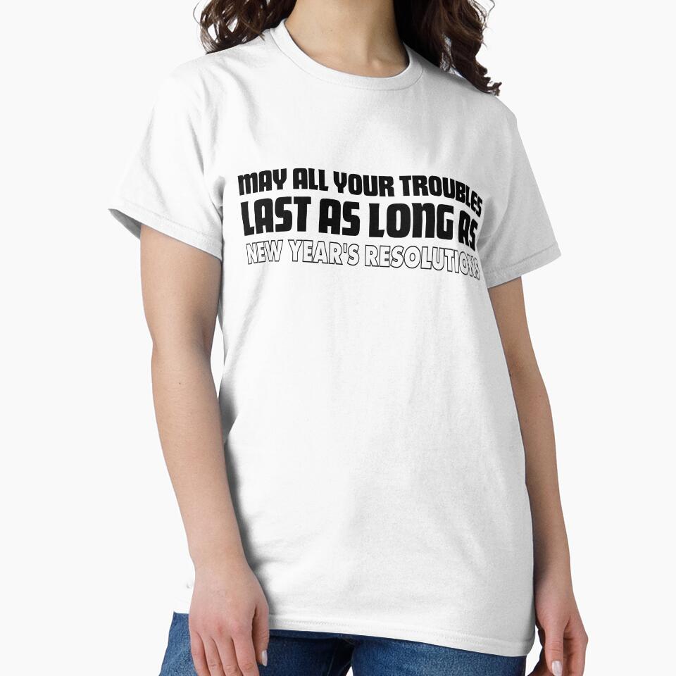 May All Your Troubles Last as Long as Your New Year's Resolutions – A Funny New Year Wish by Teemaniac