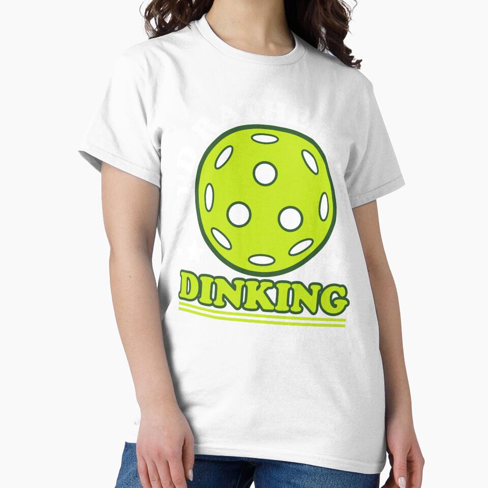 I'd Rather Be Dinking - Funny Pickleball Lover Phrase by Sunserize Designs