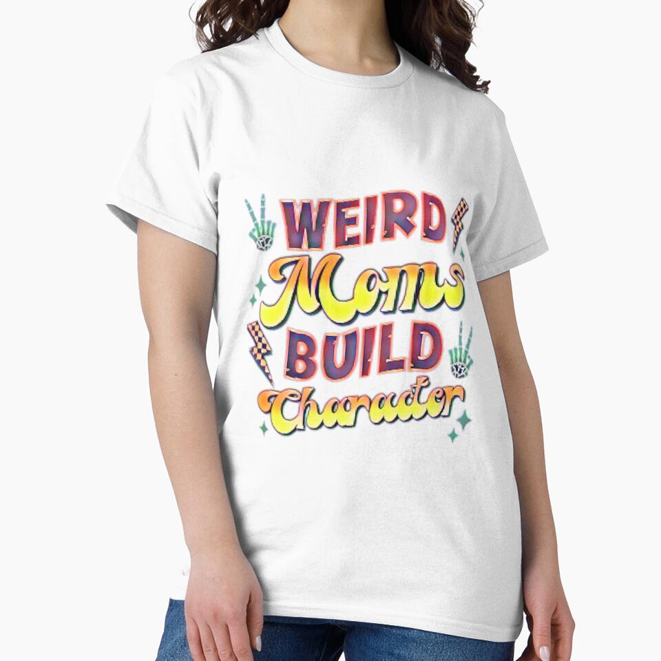 Weird Moms Build Character T-Shirt, Mother's Day Shirts, Overstimulated Mom Club Tee, New Mom Shirt, Funny Mother T-Shirt, Groovy Mom Shirt, tzemo101, mom, mather, quotes, by Tzemo101