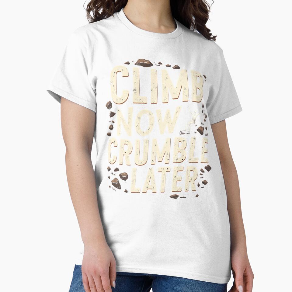 Climb Now Crumble Later by PerkzPrints