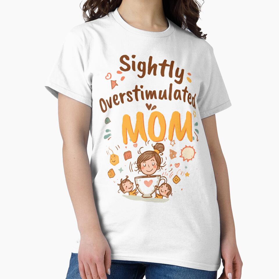 Slightly Overstimulated Mom Shirt – Funny Modern Motherhood Tee by GaJaAtelier