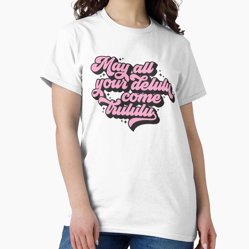 May All Your Delulu Come Trululu by HayleeDesigns