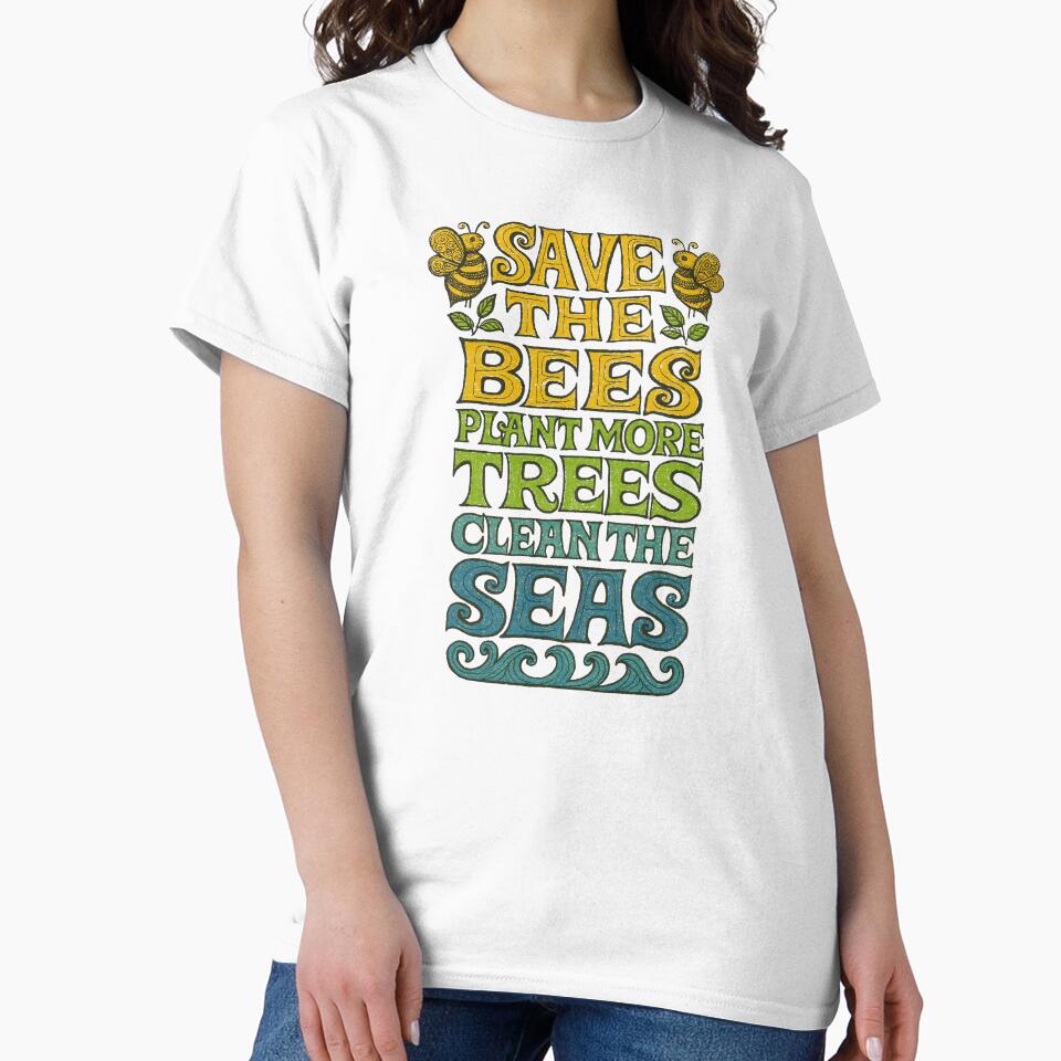 Save the Bees Plant More Trees Clean the Seas by FrictionMaxxing