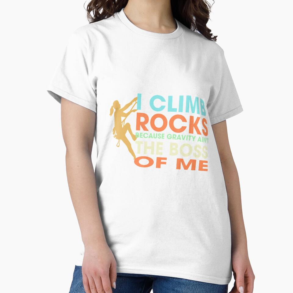 Climbing I Climb Rocks Gravity Aint Boss Of Me Climber by Jutisi