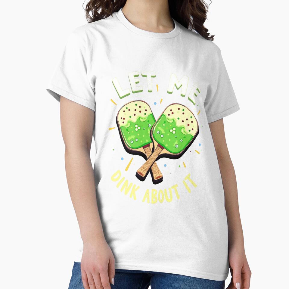 Let Me Dink About It Funny Pickleball Saying by Hananiah Merch