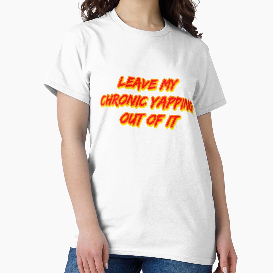 Leave My Chronic Yapping Out of It by RuthandRose