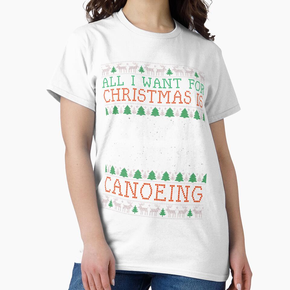 All I Want for Christmas is Canoeing Ugly Canoeing Christmas Funny Gifts by Twan-Pas31