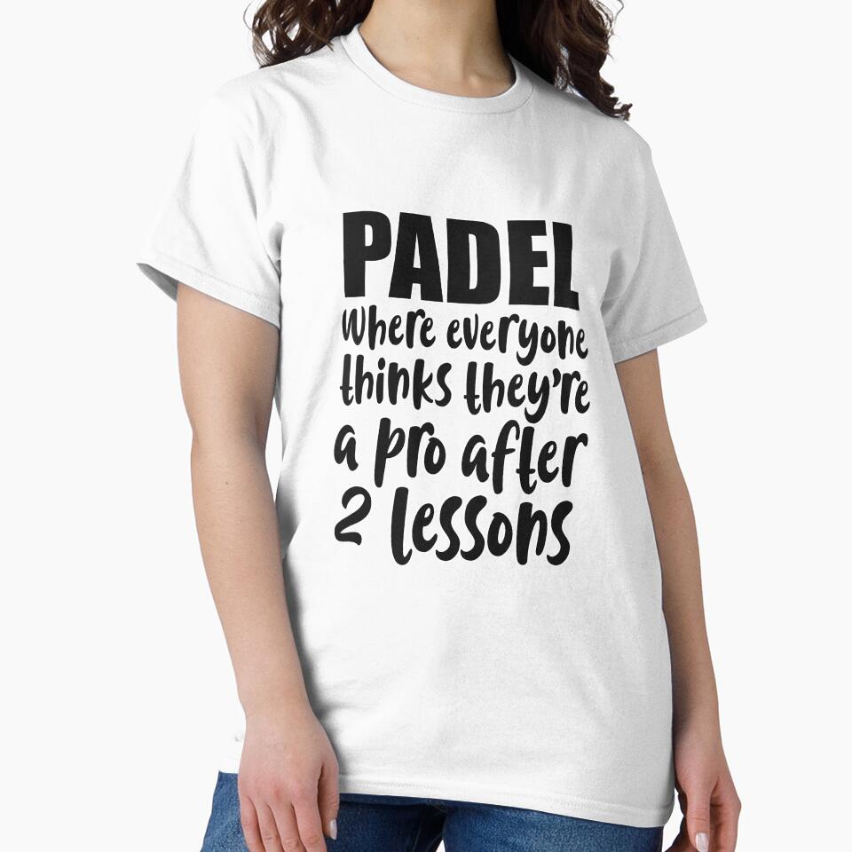 Padel – Everyone Thinks They're a Pro After Two Lessons Shirt by Mr Lee