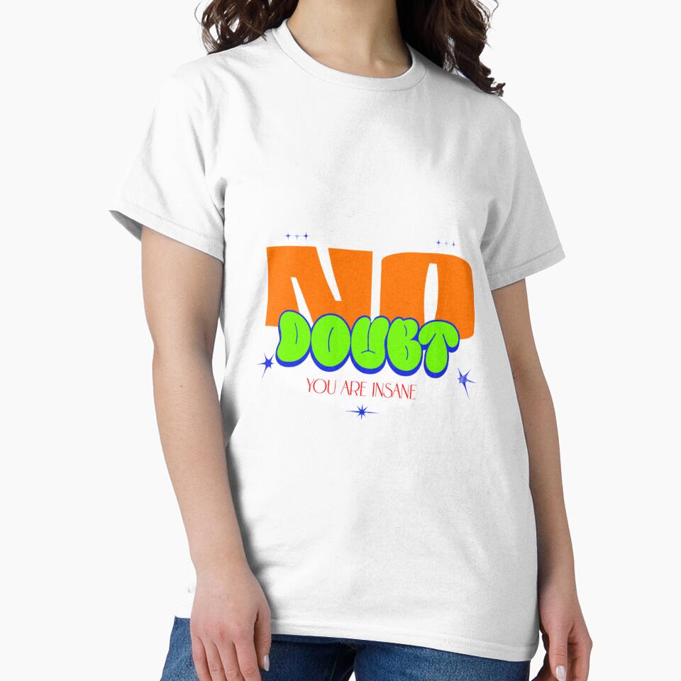 No Doubt You Are Insane - Y2K Sarcastic Streetwear Typography by bob_the_styler