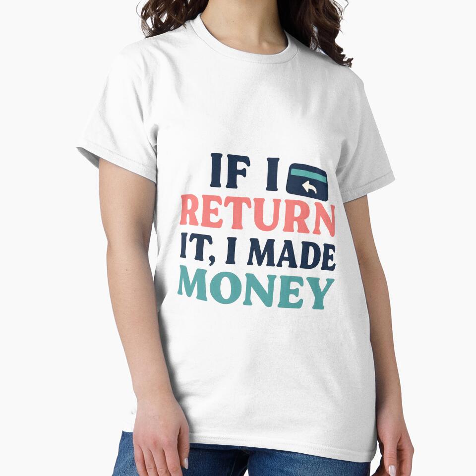 If I Return It, I Made Money – Girl Math Logic Tee by ALITOPRINCE