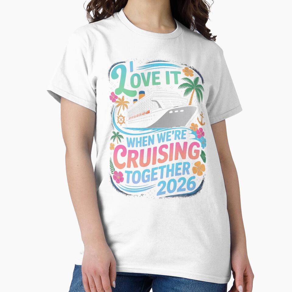 I Love It When We’re Cruisin’ Together 2026 Family Vacation Cruise by Gogetgiggles
