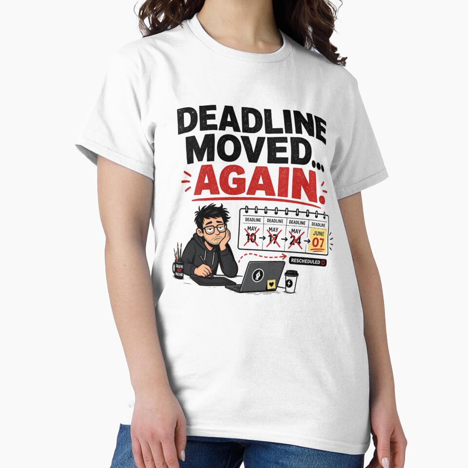 Deadline Moved Again Funny Design by CoolTShirtDesign