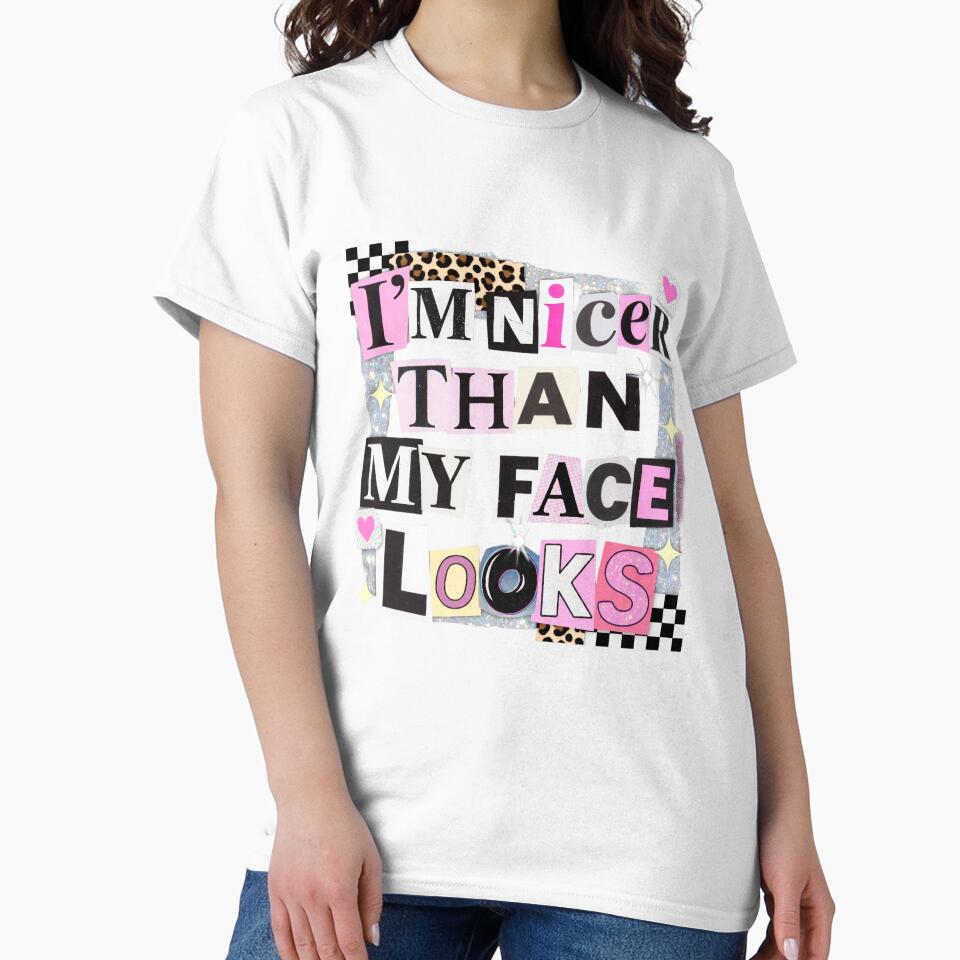 I'm Nicer Than My Face Looks, Funny Sarcastic by FrescoDesign