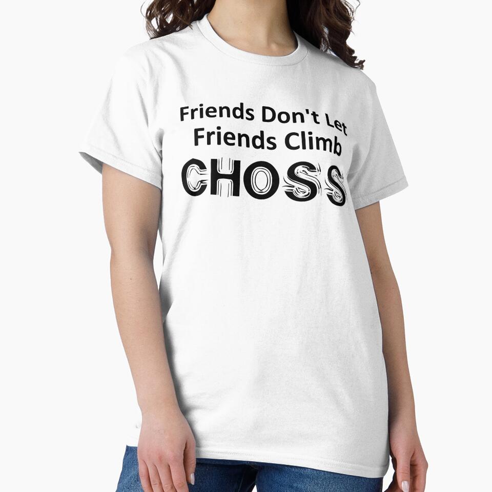 Friends Don't Let Friends Climb Choss by Esskay Designs