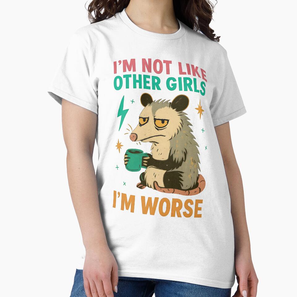 I'm Not Like Other Girls I'm Worse Funny Opossum Meme by ZuToMi