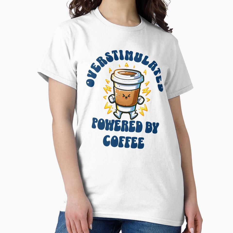 Overstimulated: Powered by Coffee by InspireHubWear