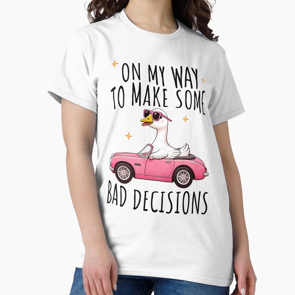 Silly Goose on My Way to Make Some Bad Decisions by Merchrise