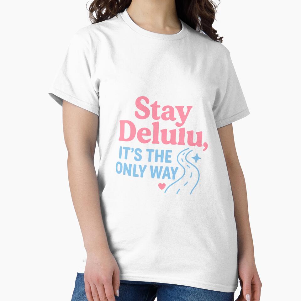 Stay Delulu – It’s the Only Way Aesthetic Tee by ALITOPRINCE