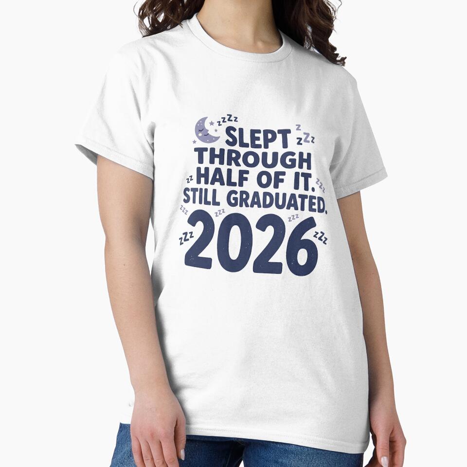 Slept Through Half of It Still Graduated 2026 Funny Grad Tee by Osmose-Studio ⭐⭐⭐⭐⭐