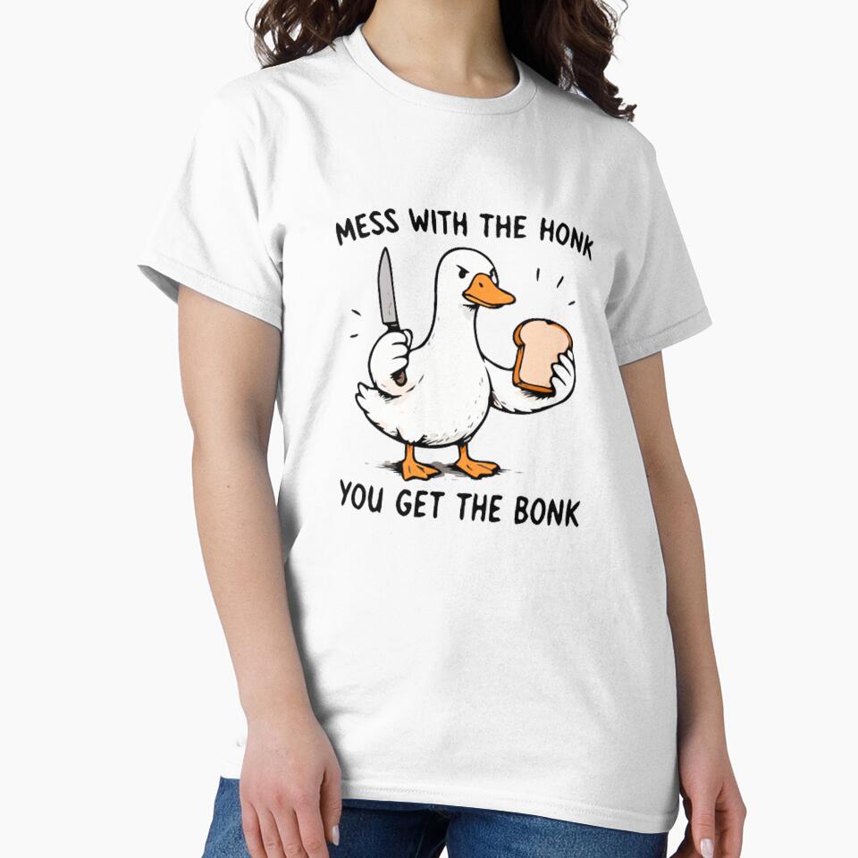 Mess With The Honk You Get The Bonk Funny Goose Meme Shirt by FAFshop